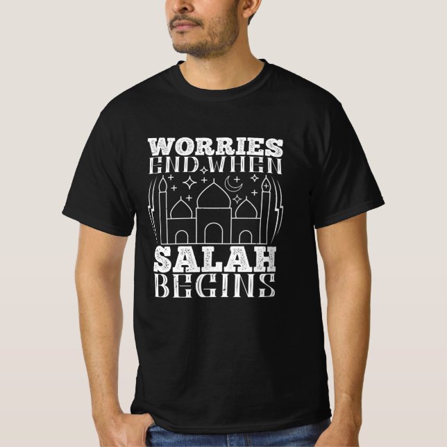 Islam - Worries End When Salah Begins T-Shirt (Front)