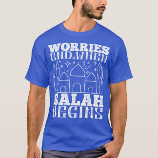 Islam Worries End When Salah Begins T-Shirt