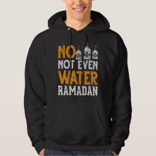 Islamic Celebration Muslim No Not Even Water Ramad Hoodie