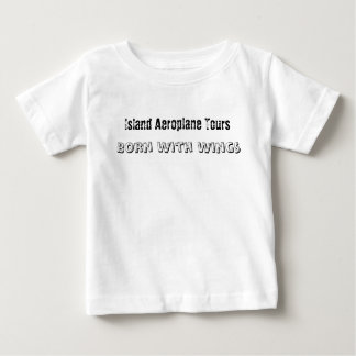 Island Aeroplane Tours, Born With Wings Baby T-Shirt