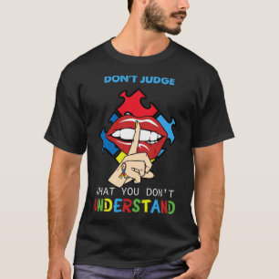 Ism Lips Don Judge What You Don Understand Autism T-Shirt
