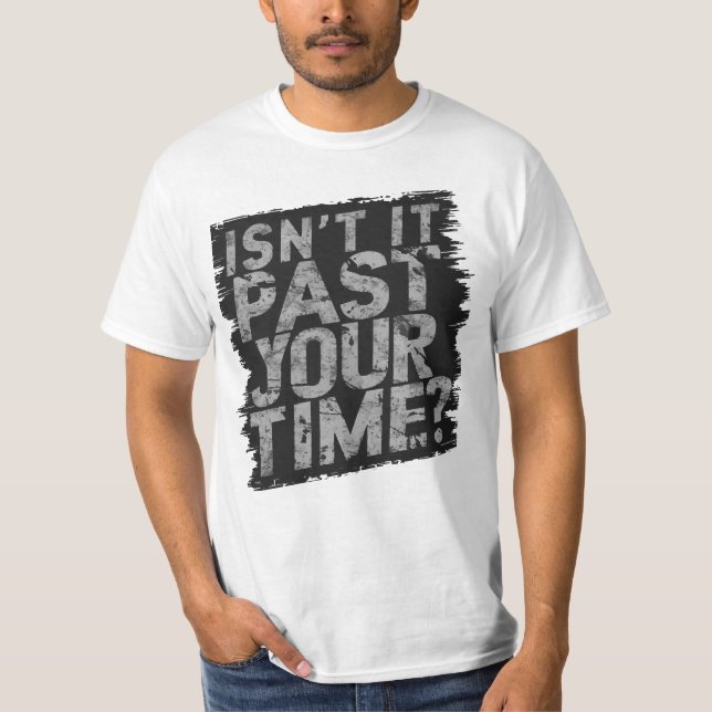 Isn’t It Past Your Jail Time Funny Dunks Joke T-Shirt (Front)