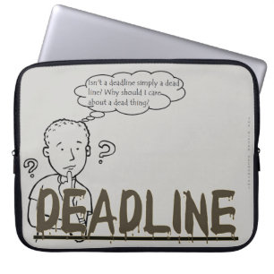 "Isn't a deadline simply a dead line?" Laptop Sleeve
