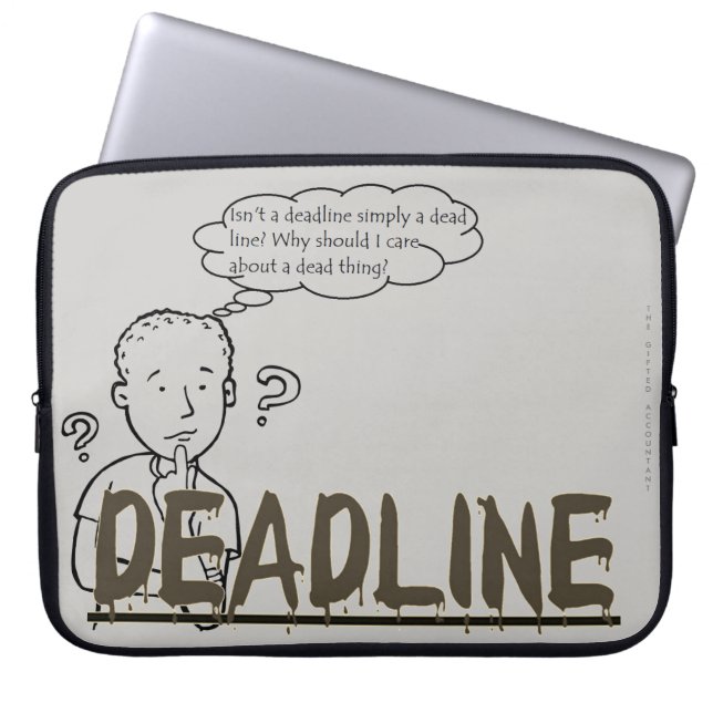 "Isn't a deadline simply a dead line?" Laptop Sleeve (Front)