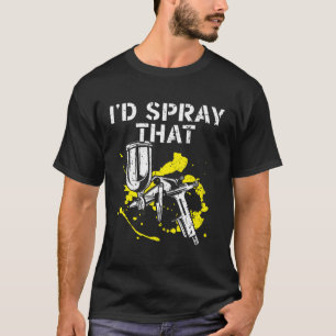 Isn'T Easy Being An Auto Body Painter Somebody Has T-Shirt