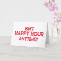 Isn't Happy Hour Anytime? Funny Birthday 