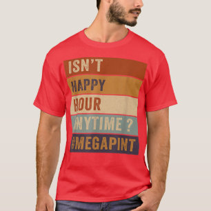 Isnt Happy Hour Anytime Funny Trendy Women Men Ret T-Shirt