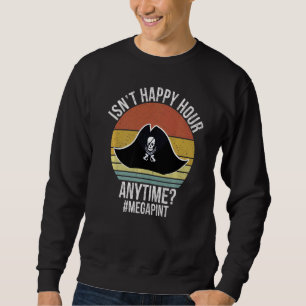 Isn't Happy Hour Anytime Mega Pint  Day Drinker Vi Sweatshirt