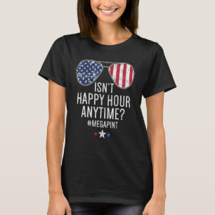 Isn't Happy Hour Anytime Mega Pint Wine  Day Drink T-Shirt