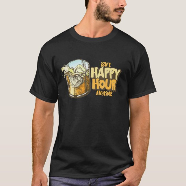 Isn't Happy Hour Anytime T-Shirt (Front)
