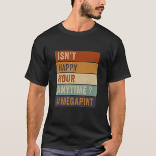 Isn't Happy Hour Anytime Trendy Women Men Retro T-Shirt