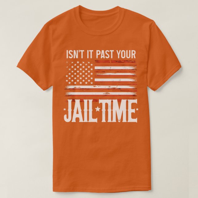 Isnt It Past Your Jail Time 1 T-Shirt (Design Front)