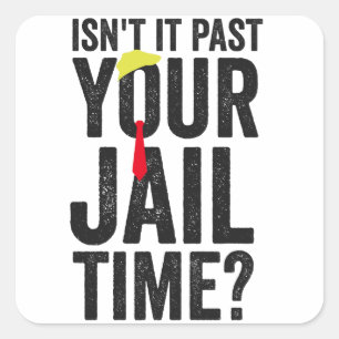 Isn't it Past Your Jail Time American Patriotic  Square Sticker
