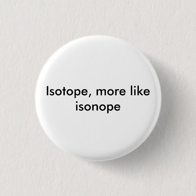 isonope button (Front)
