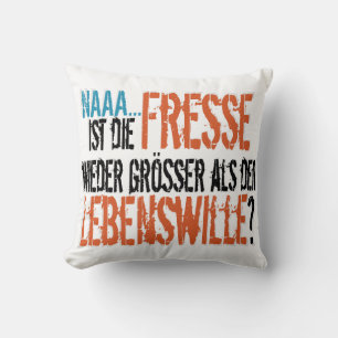 Ist die Fresse wieder größer als der Lebenswille? Cushion
