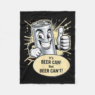 It's A Beer Can. Cant T-shirt.png Fleece Blanket
