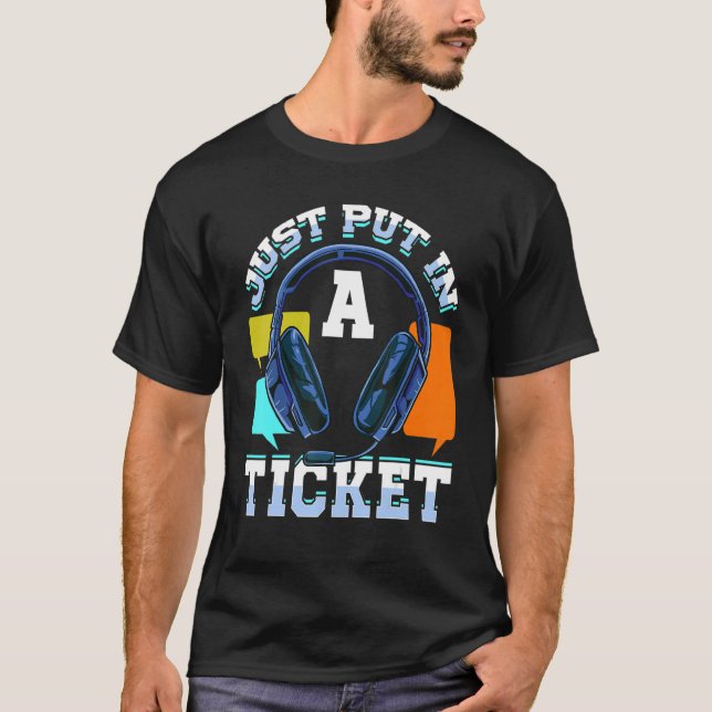 It Administrator Just Put In A Ticket Tech Support T-Shirt (Front)