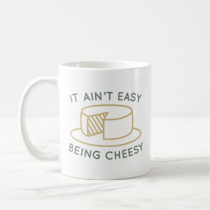 It Ain’t Easy Being Cheesy Coffee Mug