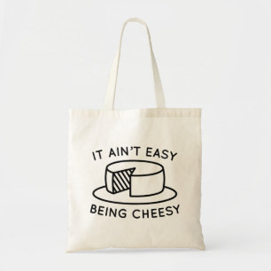 It Ain’t Easy Being Cheesy Tote Bag