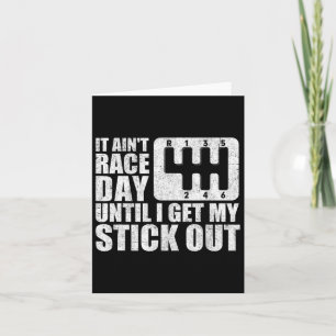 It Ain&#; t Race Day Until I Get My Stick Out Funn Card