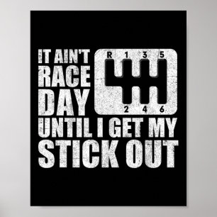 It Ain&# t Race Day Until I Get My Stick Out Funn Poster
