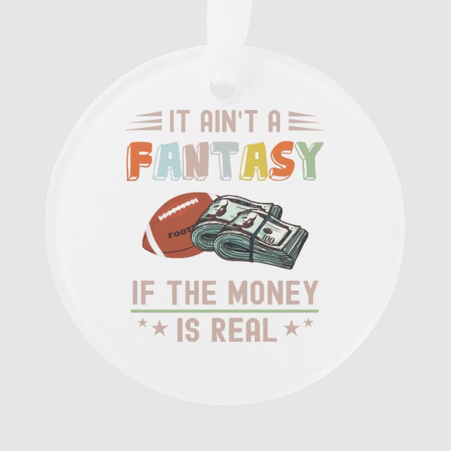 It Ain't a Fantasy If The Money Is Real Ornament (Front)