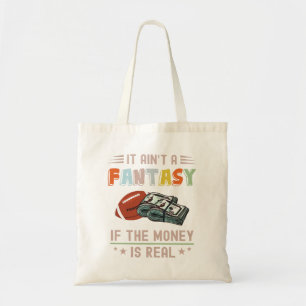 It Ain't a Fantasy If The Money Is Real Tote Bag