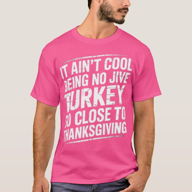 It Ain't Cool Being No Jive Turkey So Close to Tha T-Shirt (Front)