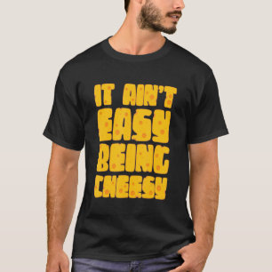 It Ain't Easy Being Cheesy - Cheese Lover Dairy Mi T-Shirt