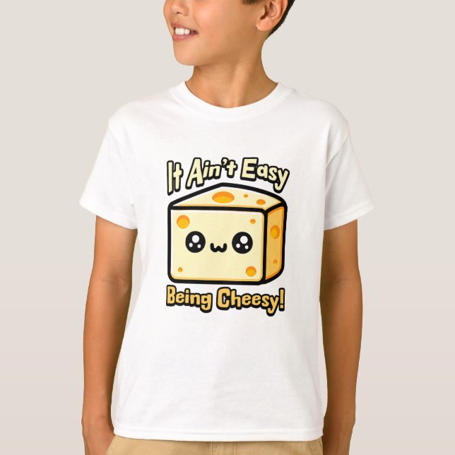 It Ain't Easy Being Cheesy! Cute Cheese Pun T-Shirt (Front)