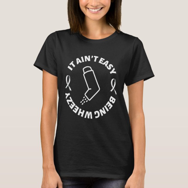 It Ain't Easy Being Wheezy   Asthma Inhaler T-Shirt (Front)