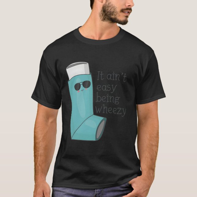 It Ain'T Easy Being Wheezy Funny Asthma Inhaler Jo T-Shirt (Front)