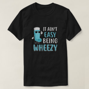 It Ain't Easy Being Wheezy Funny Asthma Inhaler T-Shirt