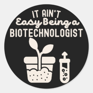 It Ain't Easy It Ain't Easy biotechnologist Classic Round Sticker