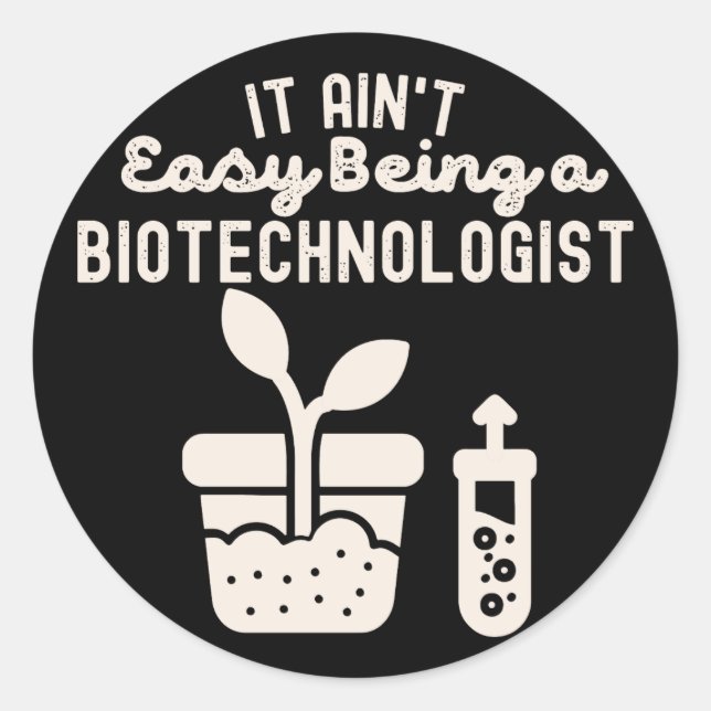 It Ain't Easy It Ain't Easy biotechnologist Classic Round Sticker (Front)