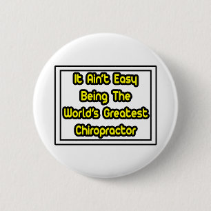 It Aint' Easy...World's Greatest Chiropractor 6 Cm Round Badge