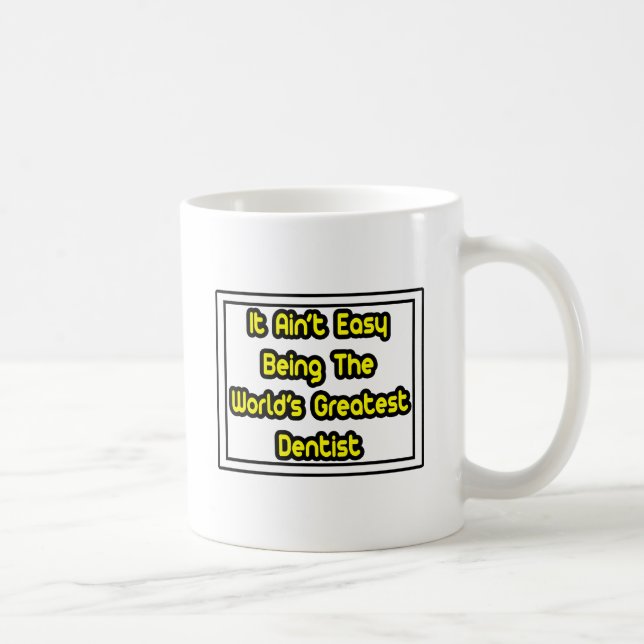 It Aint' Easy...World's Greatest Dentist Coffee Mug (Right)