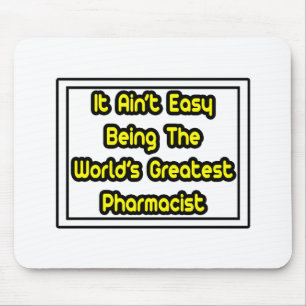 It Aint' Easy...World's Greatest Pharmacist Mouse Pad