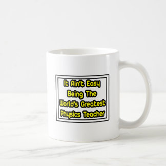 It Aint' Easy...World's Greatest Physics Teacher Coffee Mug