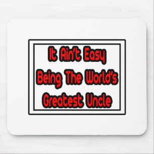 It Aint' Easy...World's Greatest Uncle Mouse Pad