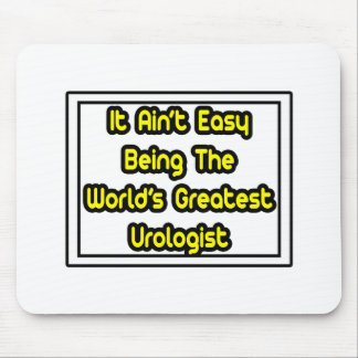 It Aint' Easy...World's Greatest Urologist Mouse Pad