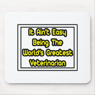 It Aint' Easy...World's Greatest Veterinarian Mouse Pad