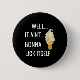 It Aint Gonna Lick Itself Funny Ice Cream Cone Lov 6 Cm Round Badge