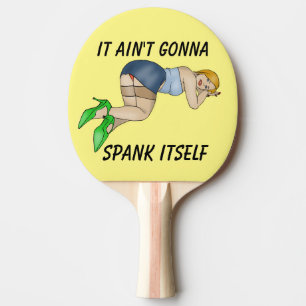 IT AIN'T GONNA SPANK ITSELF PING PONG PADDLES