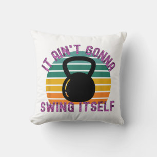 It Ain't Gonna Swing Itself Funny Kettlebell Work Cushion