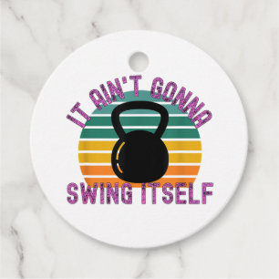 It Ain't Gonna Swing Itself Funny Kettlebell Work Favour Tags