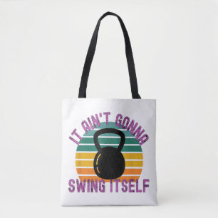It Ain't Gonna Swing Itself Funny Kettlebell Work Tote Bag