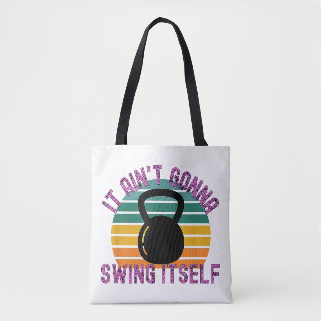 It Ain't Gonna Swing Itself  Funny Kettlebell Work Tote Bag (Front)