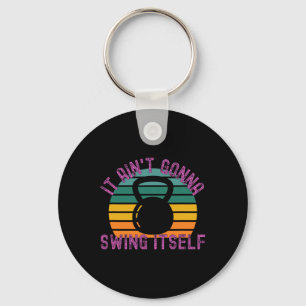 It Ain't Gonna Swing Itself Funny Kettlebell Worko Key Ring