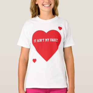 It ain't my fault. Collection. T-Shirt